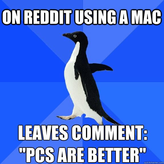 On Reddit using a Mac Leaves Comment: 
