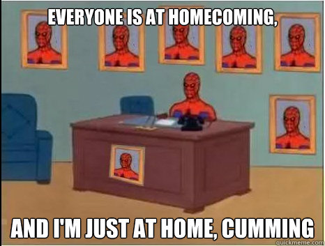 Everyone is at Homecoming, and i'm just at home, cumming  desk spiderman