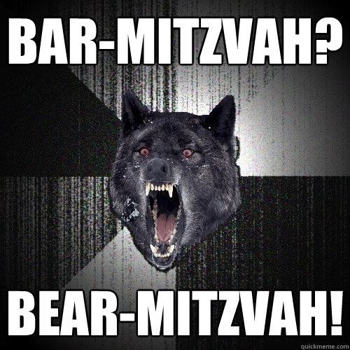 bar-mitzvah? BEAR-MITZVAH!  Insanity Wolf