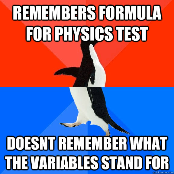 remembers formula for physics test doesnt remember what the variables stand for  Socially Awesome Awkward Penguin