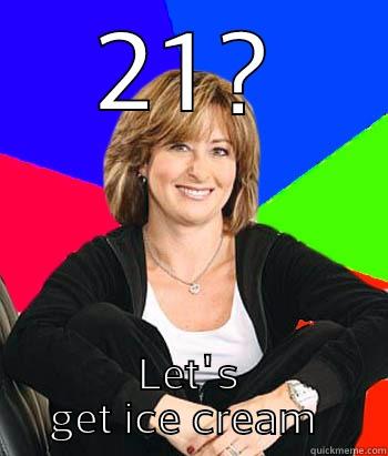 Bd mom - 21? LET'S GET ICE CREAM  Sheltering Suburban Mom