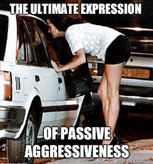 The ultimate expression Of passive aggressiveness   Karma Whore