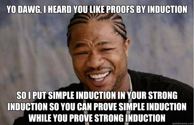 Yo dawg, I heard you like proofs by induction So i put simple induction in your strong induction so you can prove simple induction while you prove strong induction  
