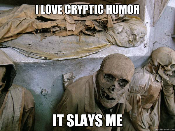 I love cryptic humor it slays me - I love cryptic humor it slays me  Ridiculously Photogenic Skeleton