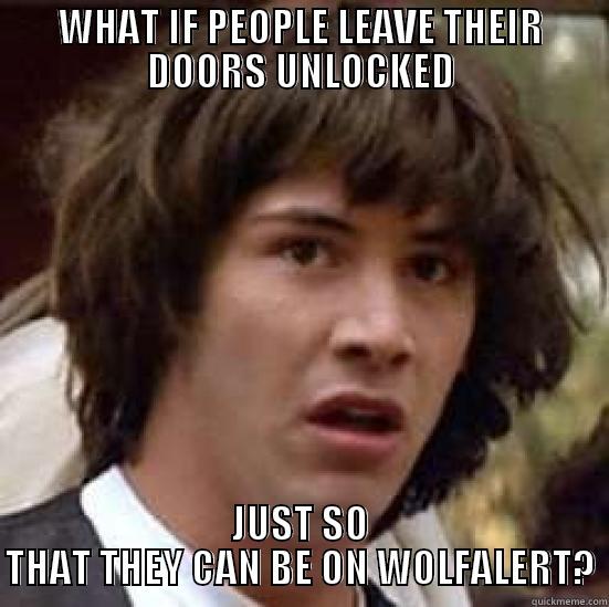 CATCHYCATCH KEANY - WHAT IF PEOPLE LEAVE THEIR DOORS UNLOCKED JUST SO THAT THEY CAN BE ON WOLFALERT? conspiracy keanu
