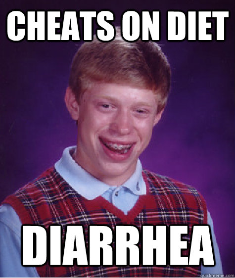 cheats on diet diarrhea  Bad Luck Brian