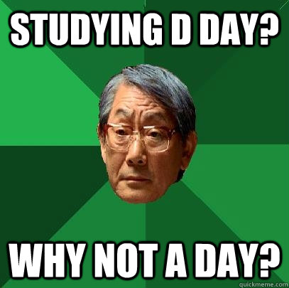 studying d day? why not a day?  High Expectations Asian Father