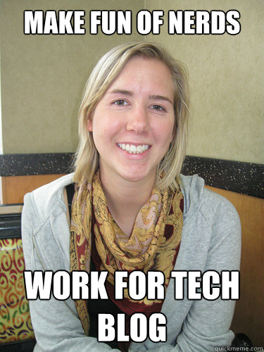 Make fun of Nerds Work for Tech Blog - ALYSSA BEREZNAK - quickmeme