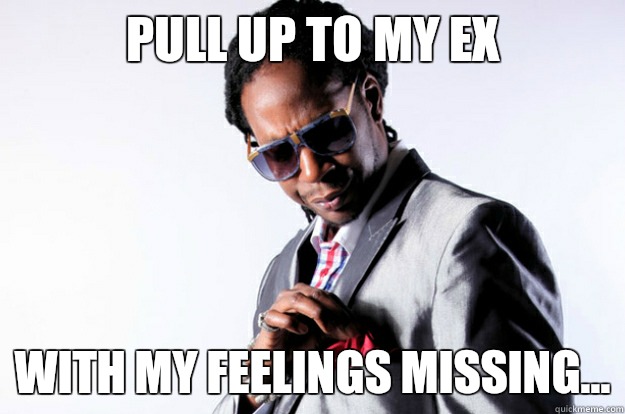 PULL UP TO MY EX WITH MY FEELINGS MISSING... - PULL UP TO MY EX WITH MY FEELINGS MISSING...  2 chainz basic lyrics
