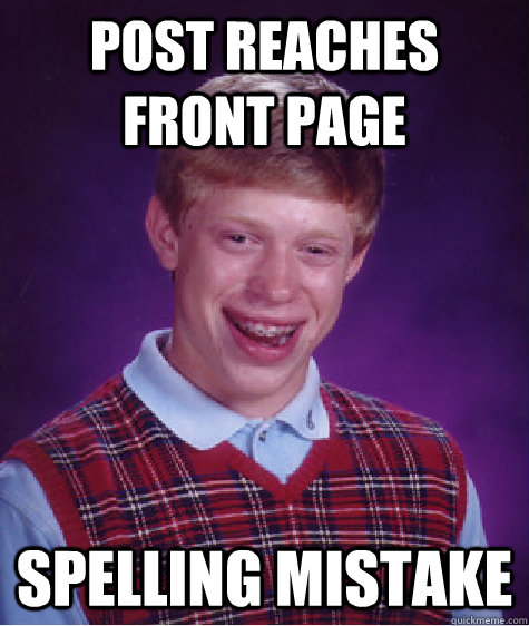 Post reaches front page spelling mistake - Post reaches front page spelling mistake  Bad Luck Brian