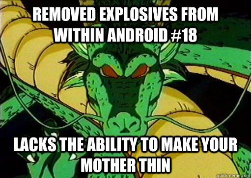removed explosives from within android #18 lacks the ability to make your mother thin - removed explosives from within android #18 lacks the ability to make your mother thin  Good Dragon Shenron
