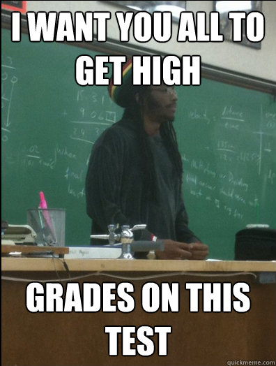 I want you all to get high grades on this test - I want you all to get high grades on this test  Rasta Science Teacher