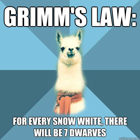 Grimm's Law: For every Snow White, there will be 7 Dwarves  Linguist Llama