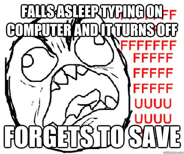 falls asleep typing on computer and it turns off forgets to save - falls asleep typing on computer and it turns off forgets to save  Rage Guy