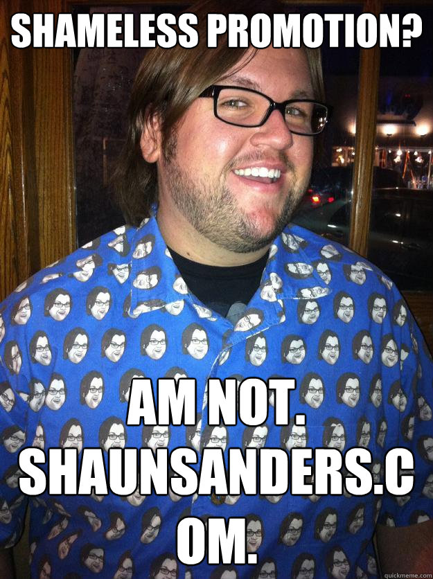 Shameless promotion? Am not. Shaunsanders.com.  Happy Forever Alone
