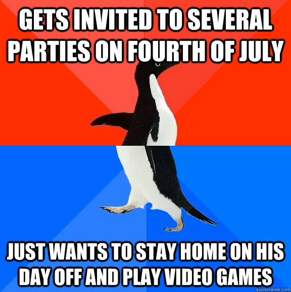 Gets invited to several parties on fourth of July Just wants to stay home on his day off and play video games  Socially Awesome Awkward Penguin