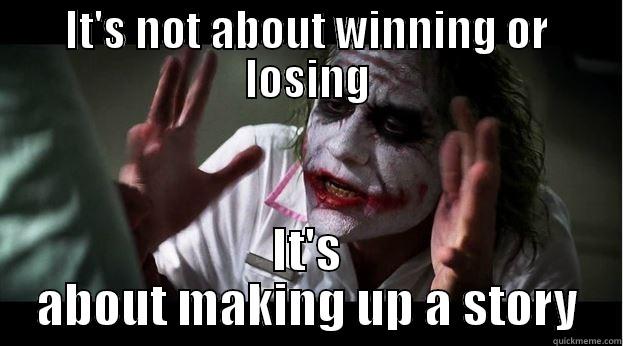 IT'S NOT ABOUT WINNING OR LOSING IT'S ABOUT MAKING UP A STORY Joker Mind Loss