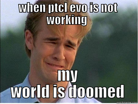 WHEN PTCL EVO IS NOT WORKING  MY WORLD IS DOOMED 1990s Problems