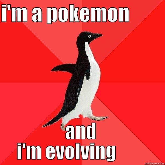 I'M A POKEMON          AND I'M EVOLVING         Socially Awesome Penguin