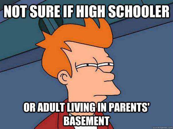 Not sure if high schooler or adult living in parents' basement  Futurama Fry