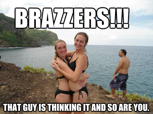 brazzers!!! that guy is thinking it and so are you. - brazzers!!! that guy is thinking it and so are you.  Misc