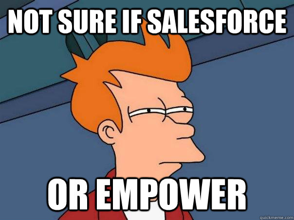 not sure if salesforce or empower - not sure if salesforce or empower  Futurama Fry