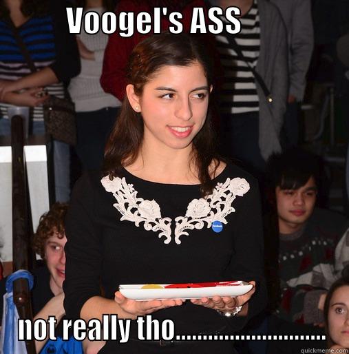            VOOGEL'S ASS                   NOT REALLY THO............................ Misc