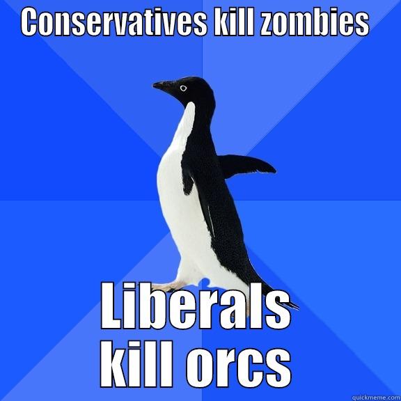 for the record penguin - CONSERVATIVES KILL ZOMBIES  LIBERALS KILL ORCS Socially Awkward Penguin