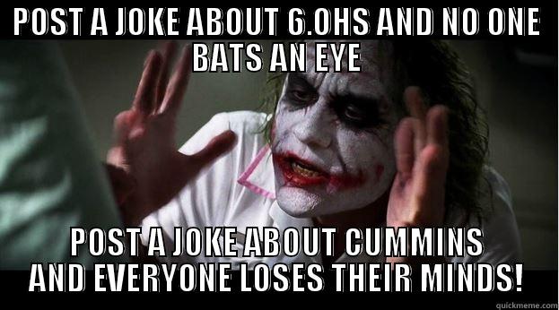 POST A JOKE ABOUT 6.OHS AND NO ONE BATS AN EYE POST A JOKE ABOUT CUMMINS AND EVERYONE LOSES THEIR MINDS! Joker Mind Loss