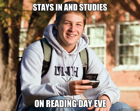 stays in and studies on reading day eve  College Freshman