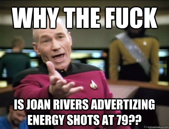 Why the fuck Is Joan Rivers Advertizing Energy Shots at 79??  Annoyed Picard HD