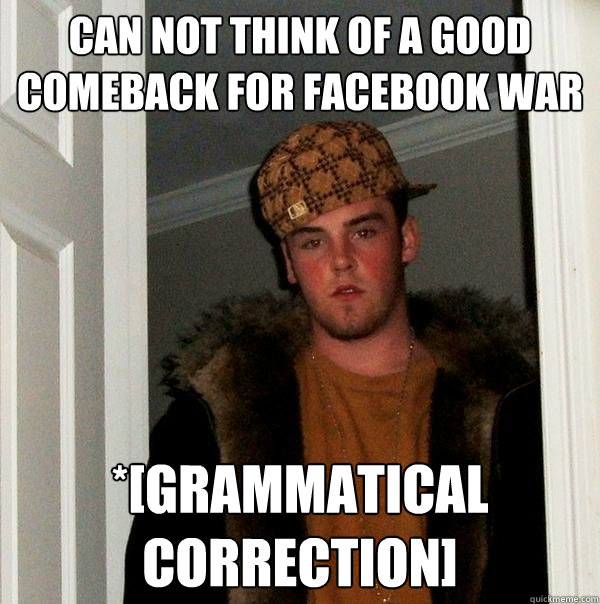 Can not think of a good comeback for Facebook war *[grammatical correction]  Scumbag Steve