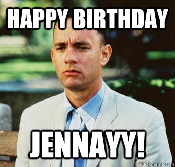 Happy Birthday Jennayy!  forrest gump jenny