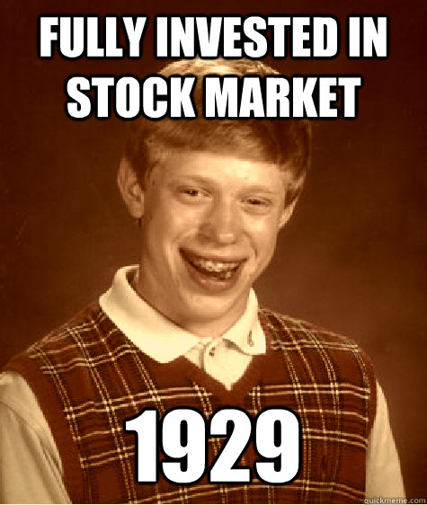 Fully invested in stock market 1929  Old Timey Bad Luck Brian