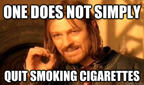 One does not simply Quit smoking cigarettes  Boromir