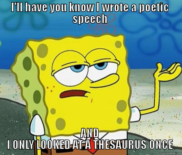 Student Council Poster - I'LL HAVE YOU KNOW I WROTE A POETIC SPEECH AND I ONLY LOOKED AT A THESAURUS ONCE Tough Spongebob