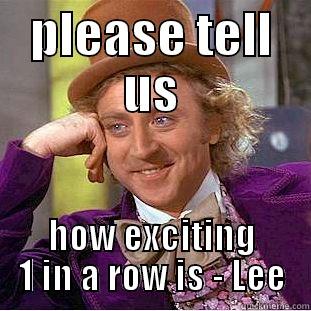 PLEASE TELL US HOW EXCITING 1 IN A ROW IS - LEE Creepy Wonka