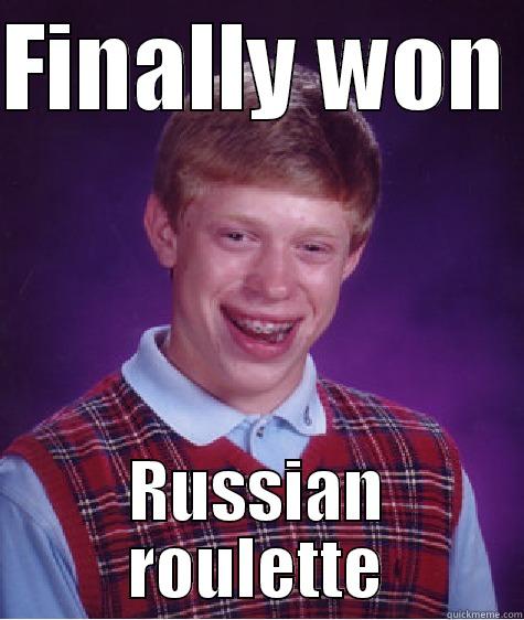 FINALLY WON  RUSSIAN ROULETTE Bad Luck Brian