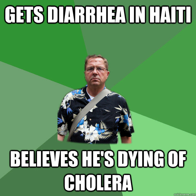 Gets diarrhea in Haiti Believes he's Dying of cholera  Nervous Vacation Dad