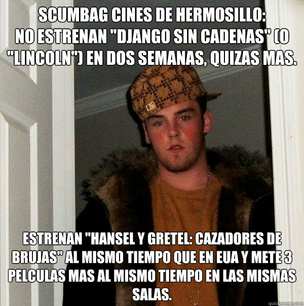 SCUMBAG CINES DE HERMOSILLO:
No estrenan 