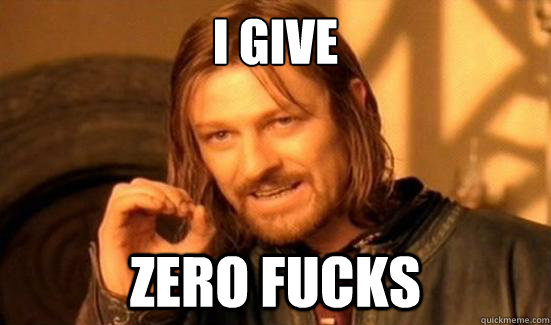 i give zero fucks  Boromir