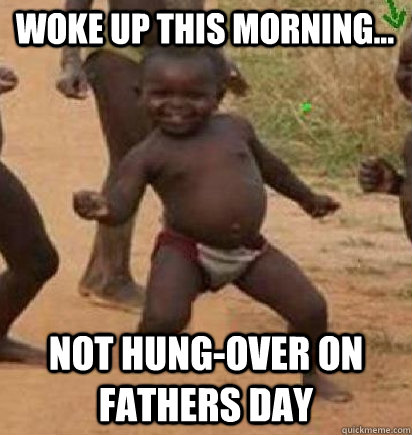 Woke up this morning... Not hung-over on fathers day  dancing african baby