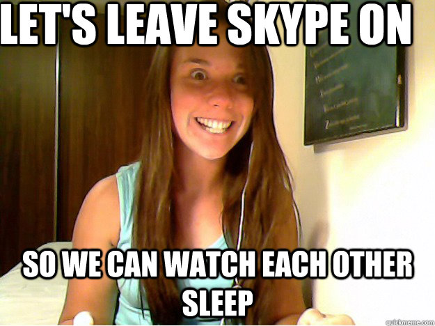 Let's leave skype on so we can watch each other sleep - Let's leave skype on so we can watch each other sleep  Overly Attached Nicole Vol 1