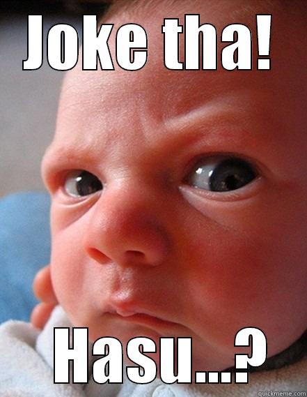 JOKE THA!   HASU...? Misc