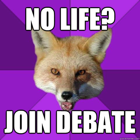 no life? join debate  Forensics Fox