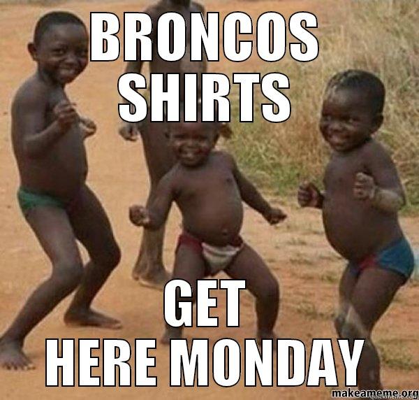 BRONCOS SHIRTS GET HERE MONDAY Misc