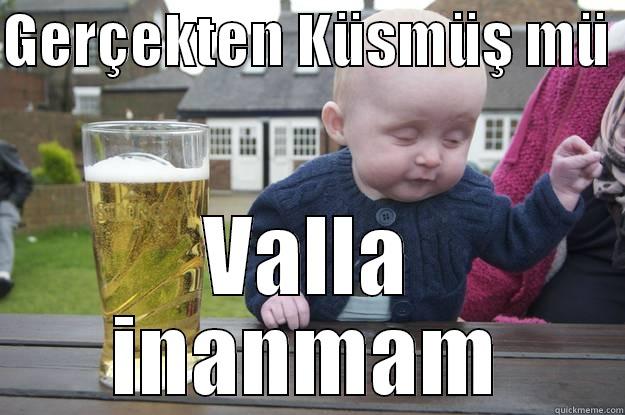 GERÇEKTEN KÜSMÜŞ MÜ  VALLA INANMAM drunk baby
