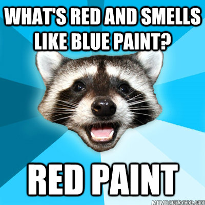 What's red and smells like blue paint? Red paint  - What's red and smells like blue paint? Red paint   Misc