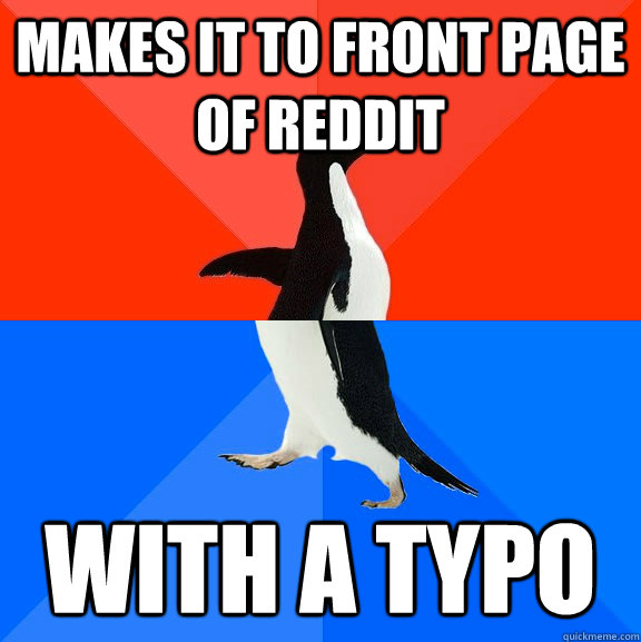 makes it to front page of reddit with a typo - makes it to front page of reddit with a typo  Socially Awesome Awkward Penguin