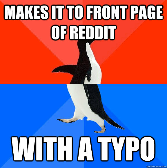 makes it to front page of reddit with a typo  Socially Awesome Awkward Penguin